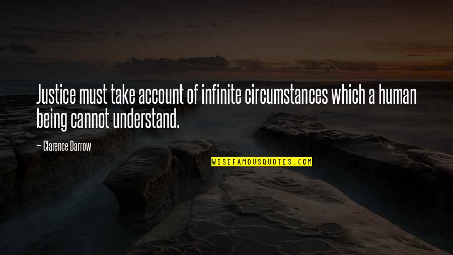 Pep Talk Quotes By Clarence Darrow: Justice must take account of infinite circumstances which Pep Talk Quotes By Clarence Darrow: Justice must take account of infinite circumstances which