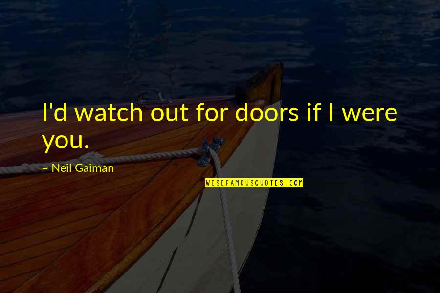 Pepani Quotes By Neil Gaiman: I'd watch out for doors if I were