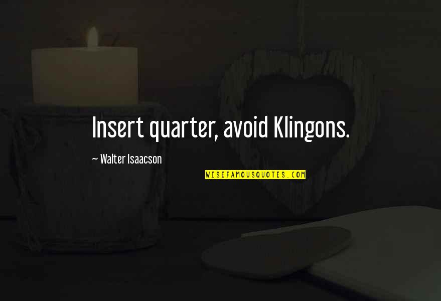Pepatah Semangat Quotes By Walter Isaacson: Insert quarter, avoid Klingons. Pepatah Semangat Quotes By Walter Isaacson: Insert quarter, avoid Klingons.
