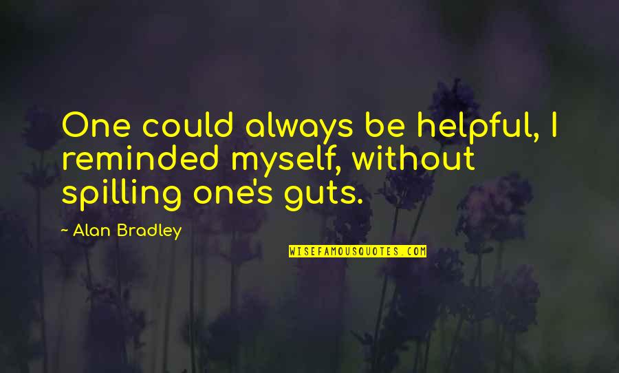 Pepe El Toro Quotes By Alan Bradley: One could always be helpful, I reminded myself,