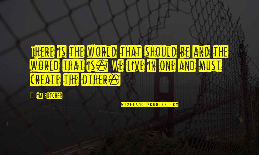 Pepe El Toro Quotes By Jim Butcher: There is the world that should be and Pepe El Toro Quotes By Jim Butcher: There is the world that should be and