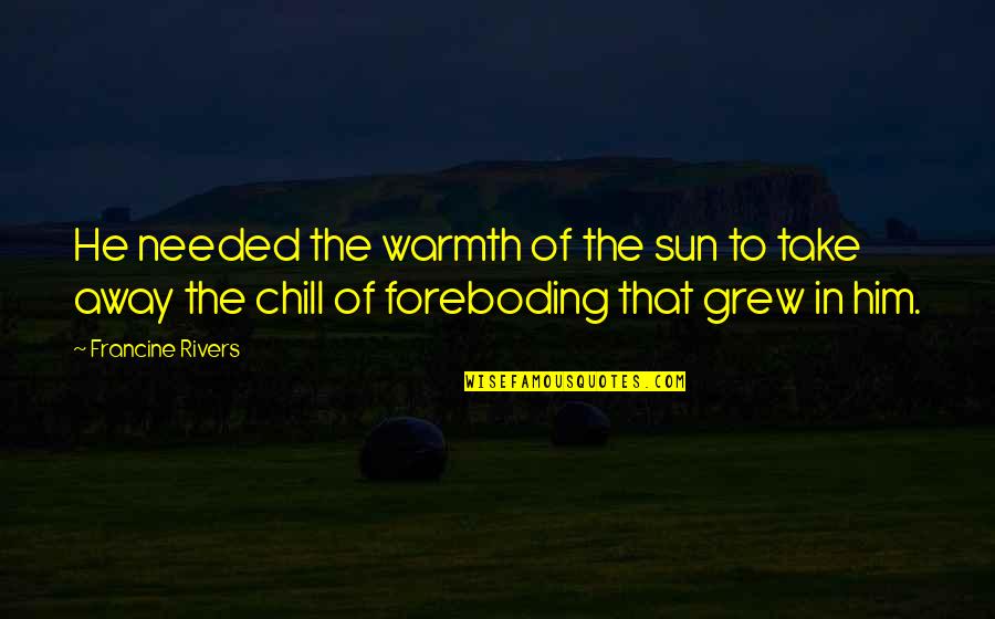 Pepe Le Moko Quotes By Francine Rivers: He needed the warmth of the sun to Pepe Le Moko Quotes By Francine Rivers: He needed the warmth of the sun to