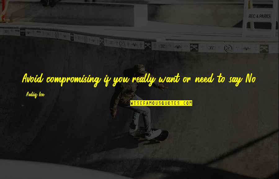 Pepe Smith Quotes By Auliq Ice: Avoid compromising if you really want or need