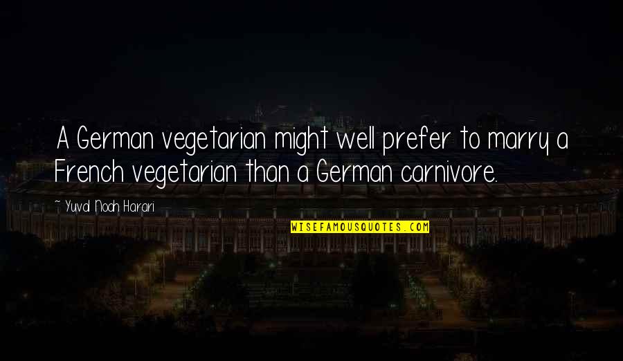 Pepe The King Prawn Book Quotes By Yuval Noah Harari: A German vegetarian might well prefer to marry Pepe The King Prawn Book Quotes By Yuval Noah Harari: A German vegetarian might well prefer to marry