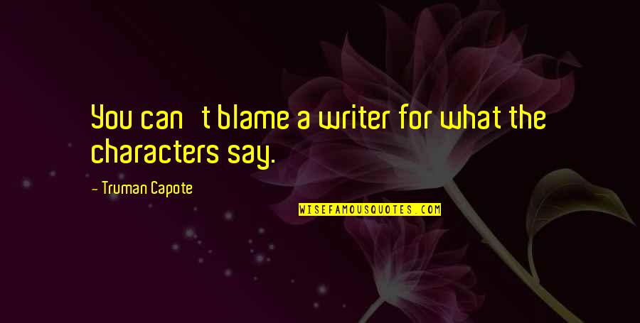 Pepeng Pinakamaangas Quotes By Truman Capote: You can't blame a writer for what the