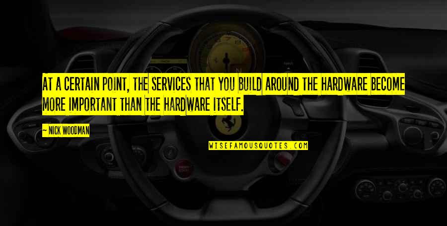 Pepeni Makdimon Quotes By Nick Woodman: At a certain point, the services that you Pepeni Makdimon Quotes By Nick Woodman: At a certain point, the services that you
