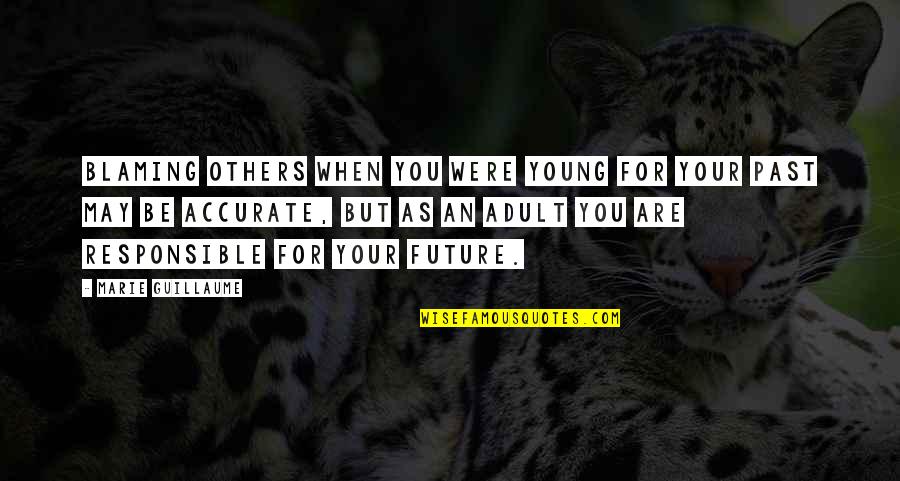 Peperangan Dalam Quotes By Marie Guillaume: Blaming others when you were young for your