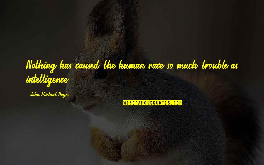 Peperangan Tabuk Quotes By John Michael Hayes: Nothing has caused the human race so much Peperangan Tabuk Quotes By John Michael Hayes: Nothing has caused the human race so much