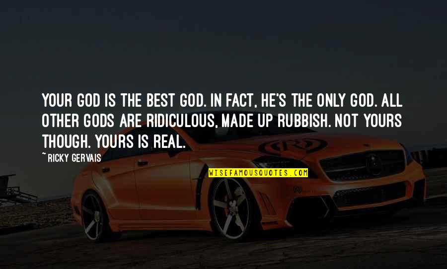 Peperangan Tabuk Quotes By Ricky Gervais: Your God is the best God. In fact,