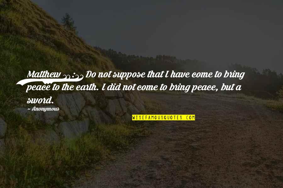 Peperone Di Quotes By Anonymous: Matthew 10:34Do not suppose that I have come Peperone Di Quotes By Anonymous: Matthew 10:34Do not suppose that I have come