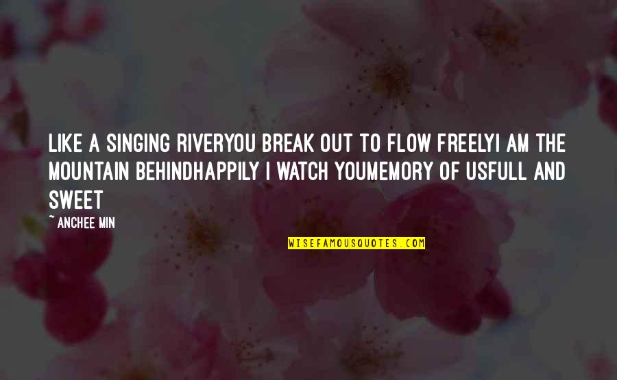 Peperonity Love Quotes By Anchee Min: Like a singing riverYou break out to flow
