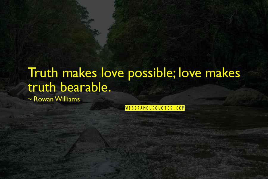 Peperonity Tamil Quotes By Rowan Williams: Truth makes love possible; love makes truth bearable. Peperonity Tamil Quotes By Rowan Williams: Truth makes love possible; love makes truth bearable.