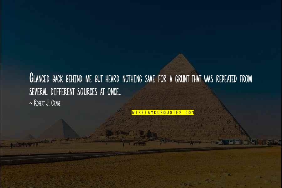 Pepers Quotes By Robert J. Crane: Glanced back behind me but heard nothing save Pepers Quotes By Robert J. Crane: Glanced back behind me but heard nothing save