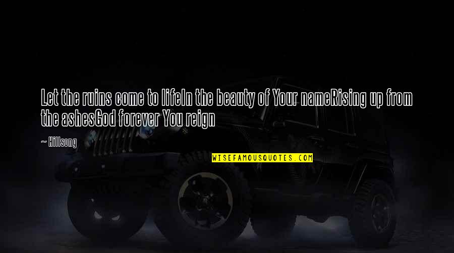 Pepi Luci Bom Quotes By Hillsong: Let the ruins come to lifeIn the beauty Pepi Luci Bom Quotes By Hillsong: Let the ruins come to lifeIn the beauty