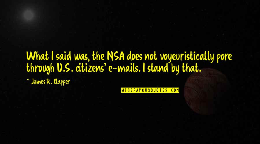 Peping Chan Quotes By James R. Clapper: What I said was, the NSA does not Peping Chan Quotes By James R. Clapper: What I said was, the NSA does not