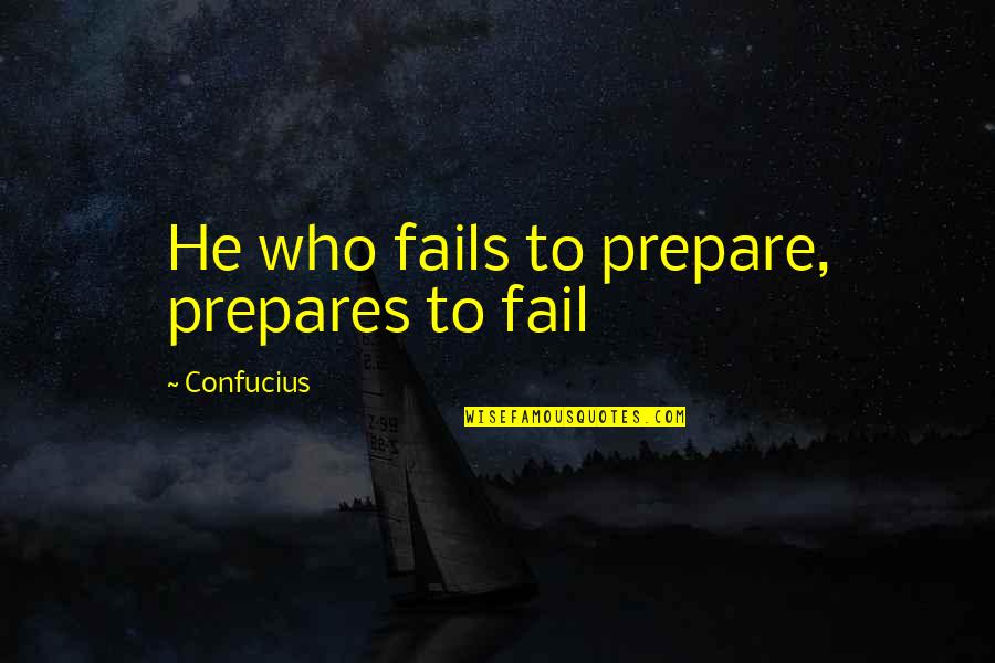 Pepino En Quotes By Confucius: He who fails to prepare, prepares to fail Pepino En Quotes By Confucius: He who fails to prepare, prepares to fail