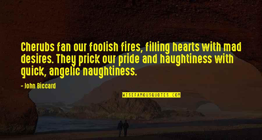 Pepino En Quotes By John Biccard: Cherubs fan our foolish fires, filling hearts with Pepino En Quotes By John Biccard: Cherubs fan our foolish fires, filling hearts with