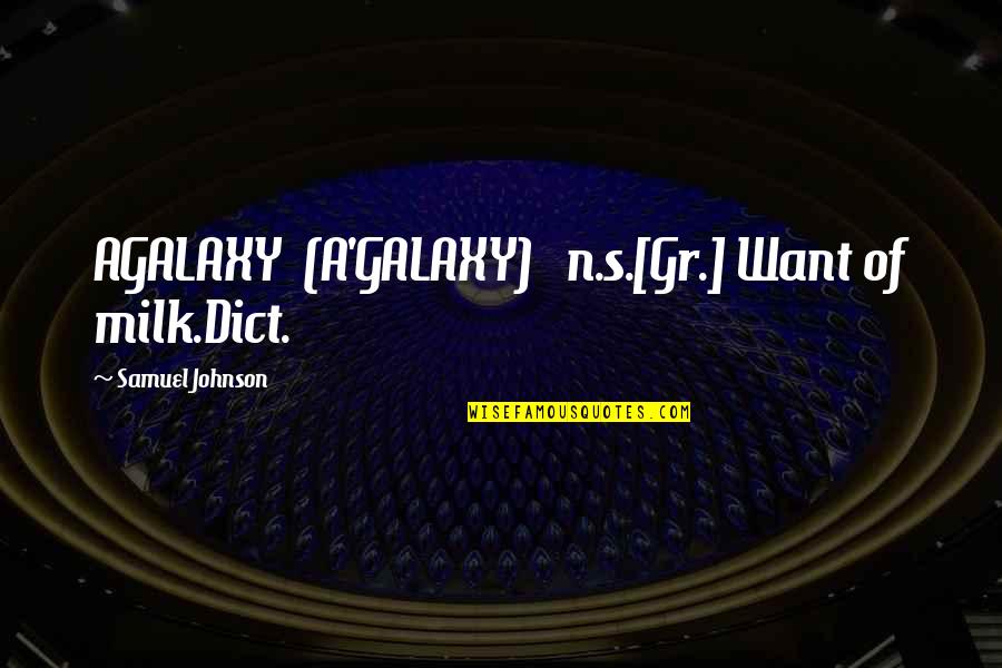 Pepino En Quotes By Samuel Johnson: AGALAXY (A'GALAXY) n.s.[Gr.] Want of milk.Dict.
