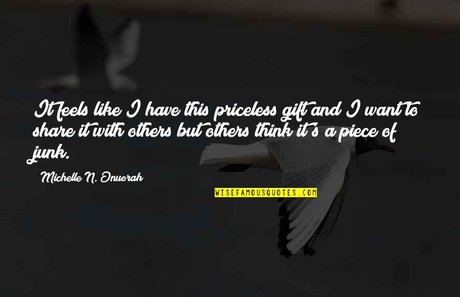 Pepitas Mexican Quotes By Michelle N. Onuorah: It feels like I have this priceless gift Pepitas Mexican Quotes By Michelle N. Onuorah: It feels like I have this priceless gift