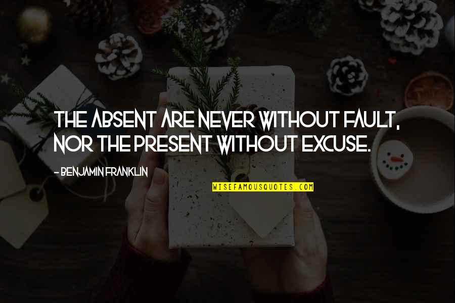 Pepitone Quotes By Benjamin Franklin: The absent are never without fault, nor the