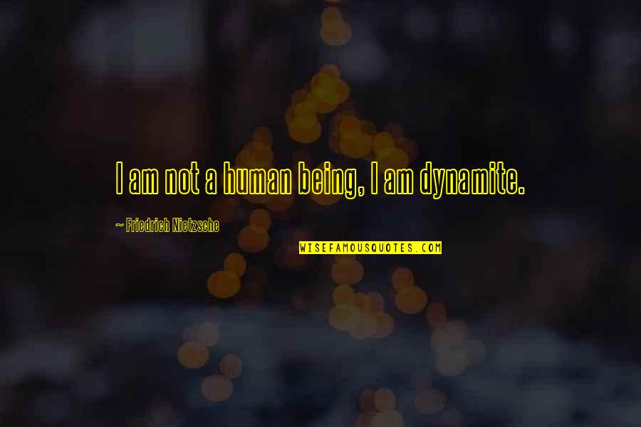 Peple Quotes By Friedrich Nietzsche: I am not a human being, I am