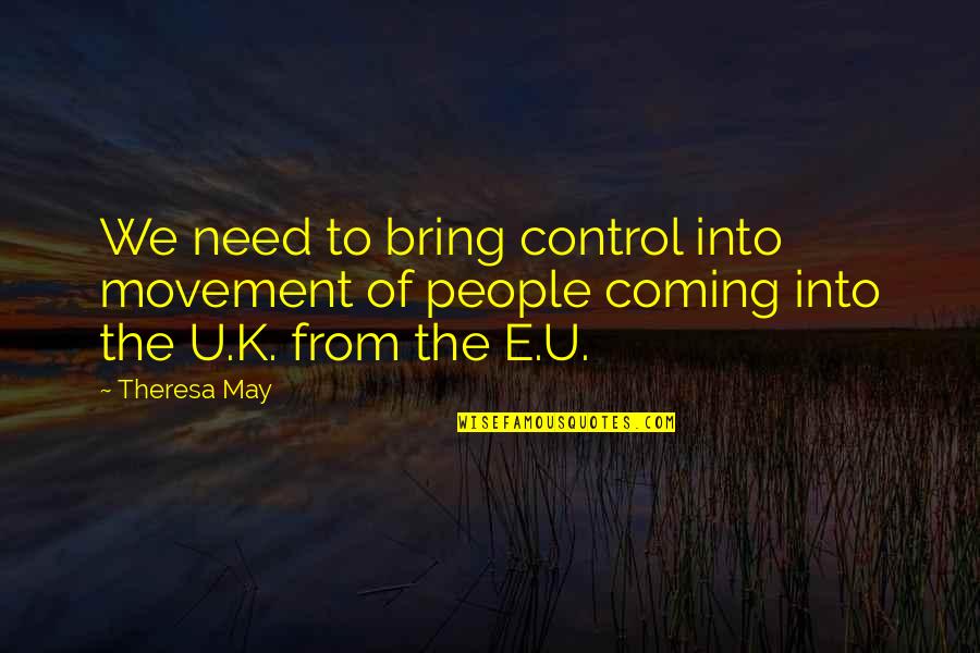 Peple Quotes By Theresa May: We need to bring control into movement of