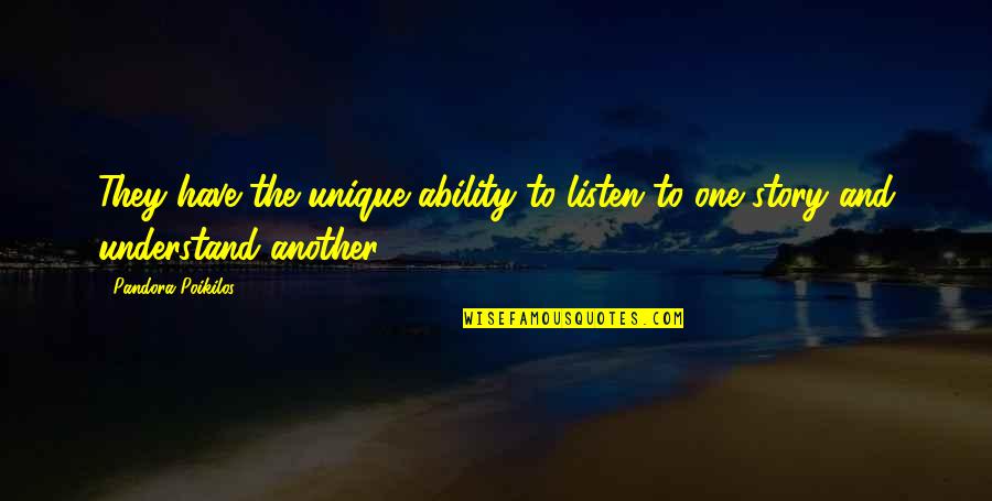 Peplinski C Quotes By Pandora Poikilos: They have the unique ability to listen to Peplinski C Quotes By Pandora Poikilos: They have the unique ability to listen to