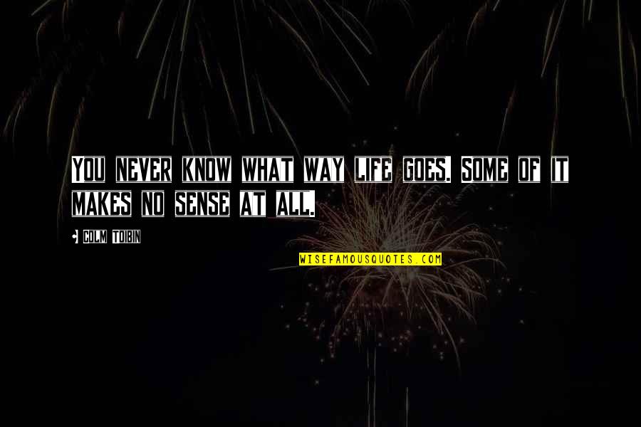 Peplowski Death Quotes By Colm Toibin: You never know what way life goes. Some
