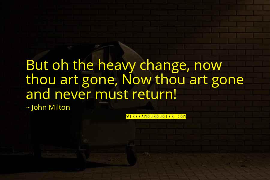 Peplowski Death Quotes By John Milton: But oh the heavy change, now thou art