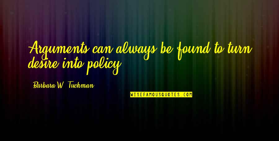 Peplum Jacket Quotes By Barbara W. Tuchman: Arguments can always be found to turn desire Peplum Jacket Quotes By Barbara W. Tuchman: Arguments can always be found to turn desire