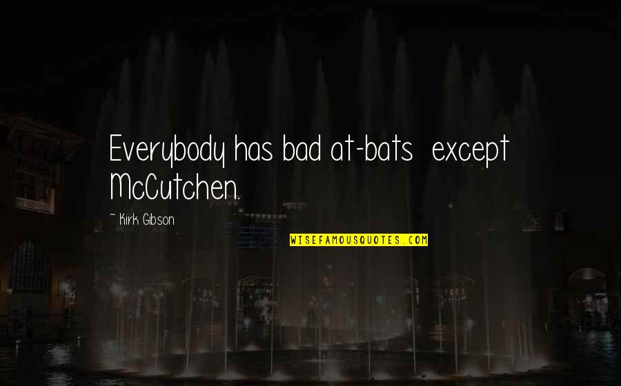 Peplum Jumpsuit Quotes By Kirk Gibson: Everybody has bad at-bats except McCutchen. Peplum Jumpsuit Quotes By Kirk Gibson: Everybody has bad at-bats except McCutchen.