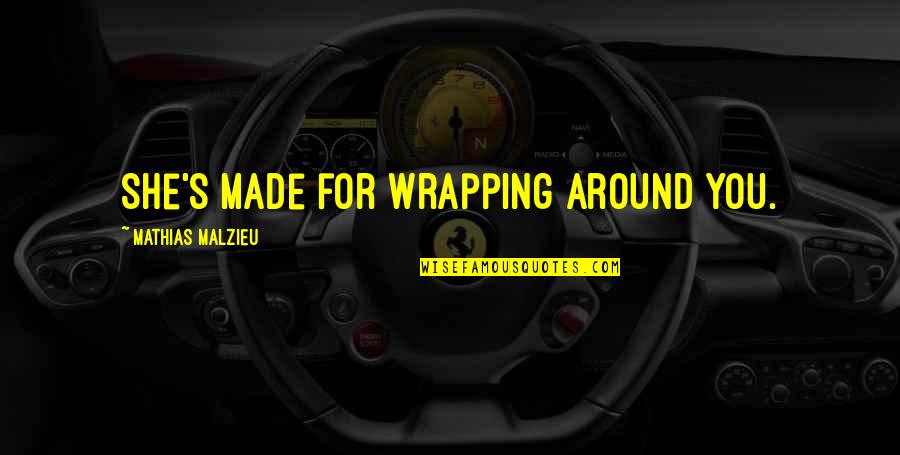 Peplums Quotes By Mathias Malzieu: She's made for wrapping around you. Peplums Quotes By Mathias Malzieu: She's made for wrapping around you.
