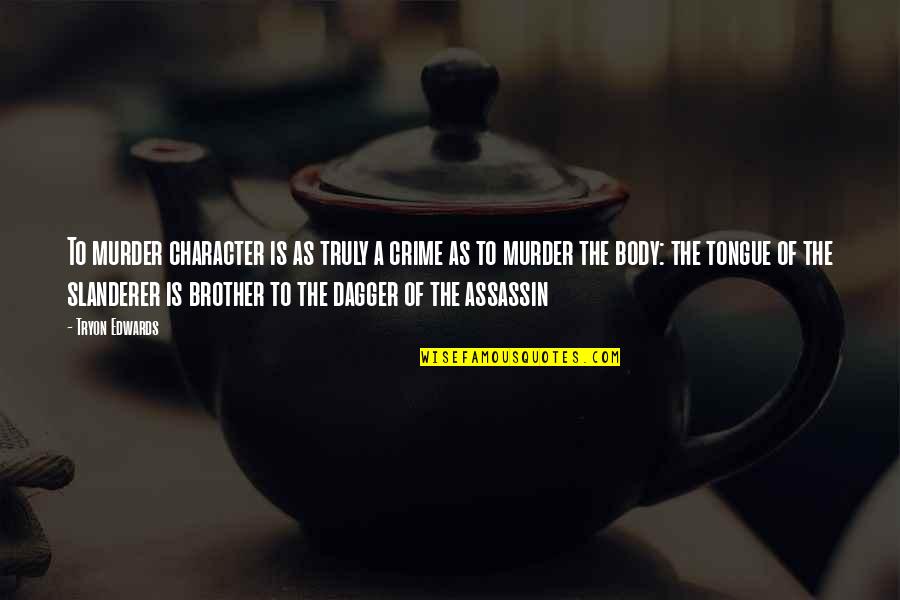 Peplums Quotes By Tryon Edwards: To murder character is as truly a crime Peplums Quotes By Tryon Edwards: To murder character is as truly a crime