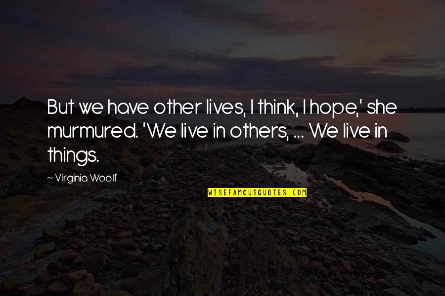 Peponita Quotes By Virginia Woolf: But we have other lives, I think, I