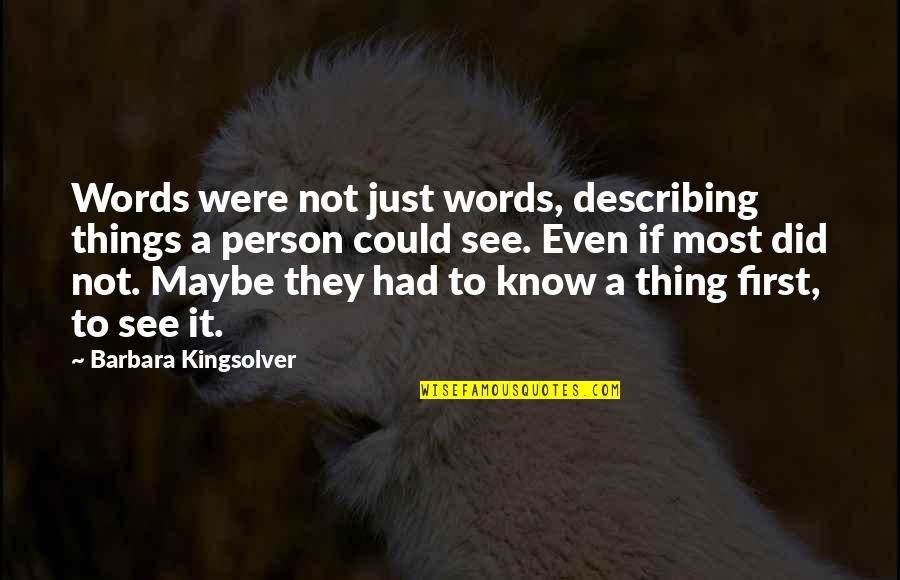 Pepped Quotes By Barbara Kingsolver: Words were not just words, describing things a