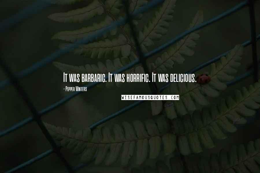 Pepper Winters quotes: It was barbaric. It was horrific. It was delicious.