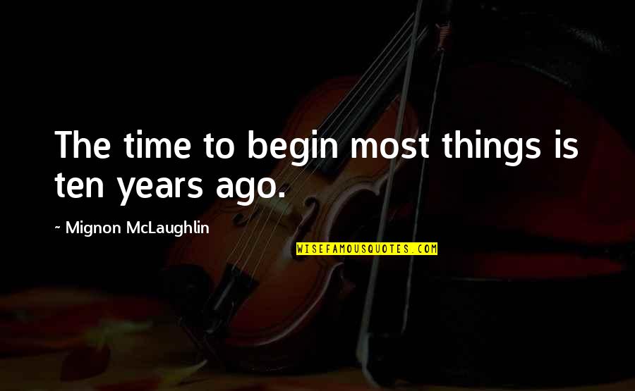 Peppercorns Quotes By Mignon McLaughlin: The time to begin most things is ten