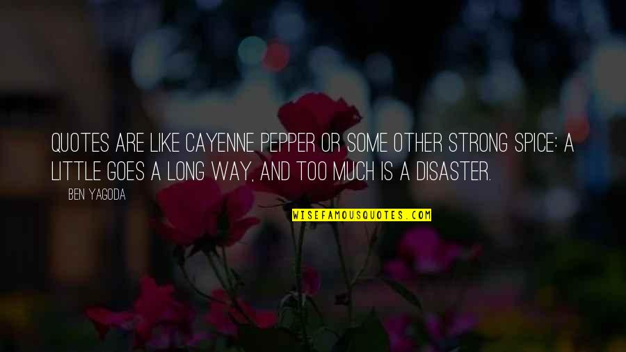 Pepper'd Quotes By Ben Yagoda: Quotes are like cayenne pepper or some other Pepper'd Quotes By Ben Yagoda: Quotes are like cayenne pepper or some other