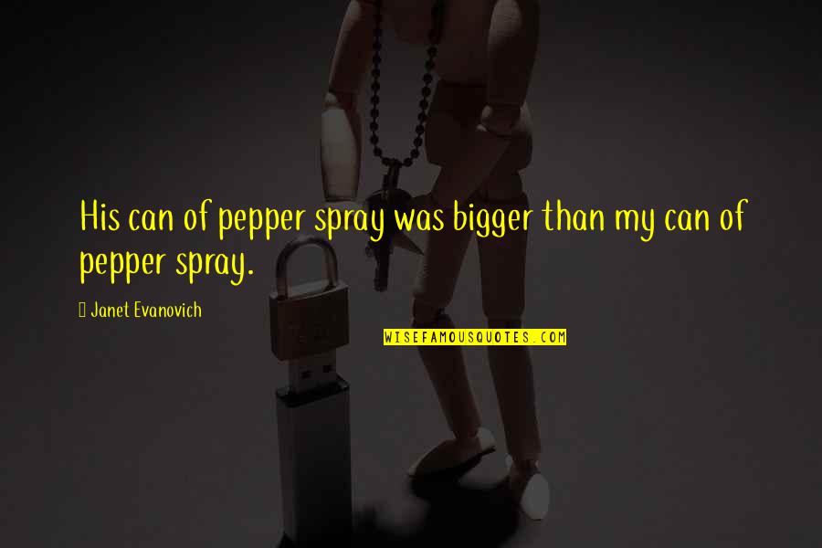 Pepper'd Quotes By Janet Evanovich: His can of pepper spray was bigger than Pepper'd Quotes By Janet Evanovich: His can of pepper spray was bigger than