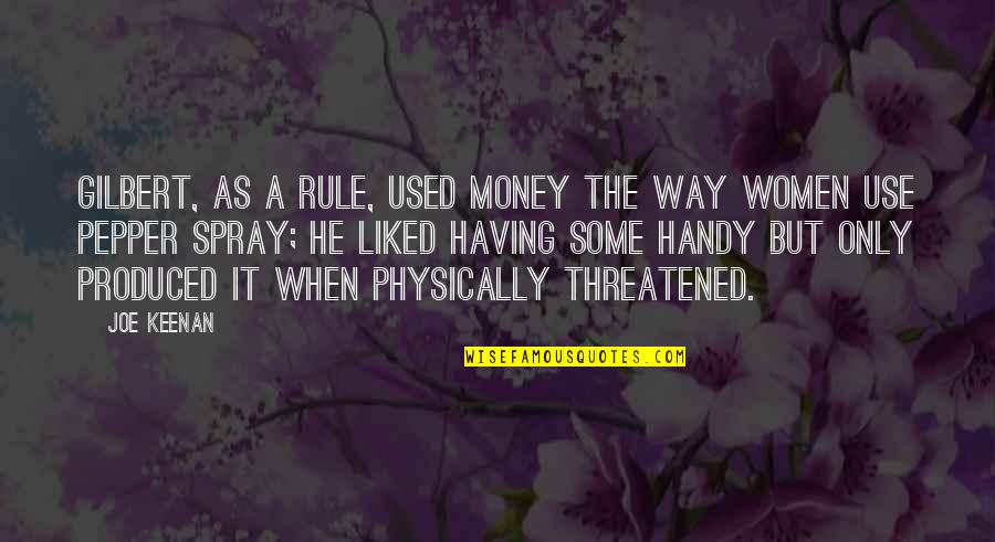 Pepper'd Quotes By Joe Keenan: Gilbert, as a rule, used money the way Pepper'd Quotes By Joe Keenan: Gilbert, as a rule, used money the way