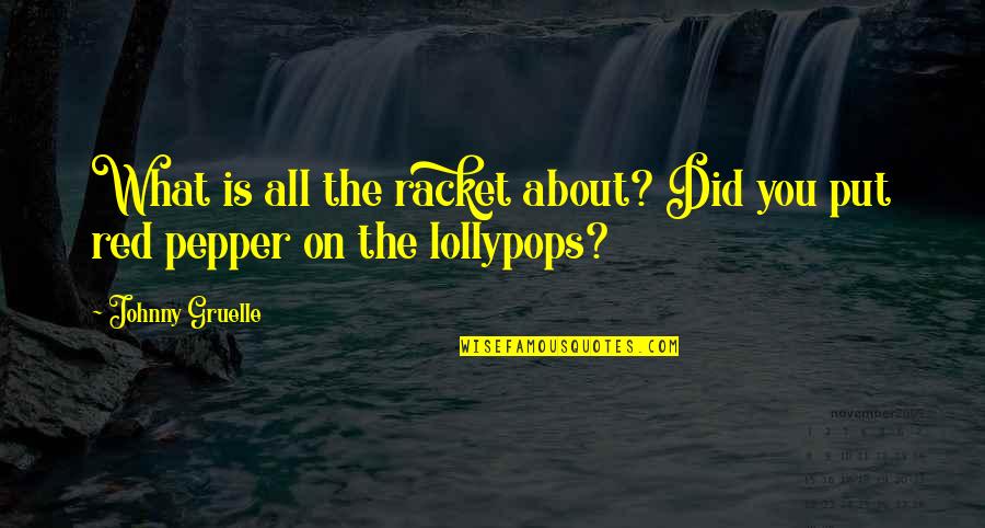 Pepper'd Quotes By Johnny Gruelle: What is all the racket about? Did you