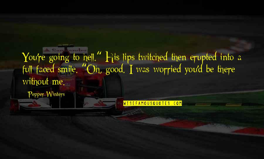 Pepper'd Quotes By Pepper Winters: You're going to hell." His lips twitched then Pepper'd Quotes By Pepper Winters: You're going to hell." His lips twitched then