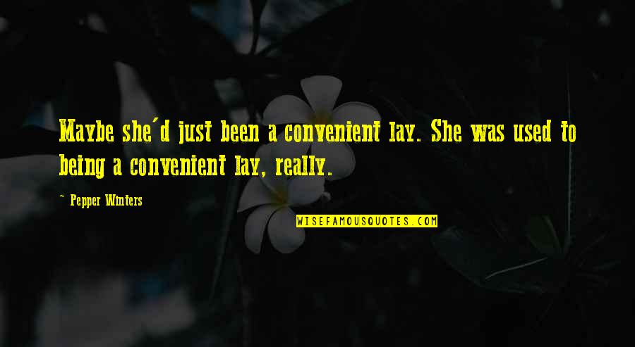 Pepper'd Quotes By Pepper Winters: Maybe she'd just been a convenient lay. She Pepper'd Quotes By Pepper Winters: Maybe she'd just been a convenient lay. She