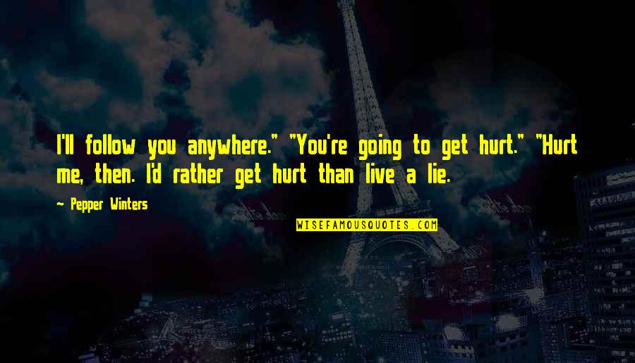 Pepper'd Quotes By Pepper Winters: I'll follow you anywhere." "You're going to get Pepper'd Quotes By Pepper Winters: I'll follow you anywhere." "You're going to get