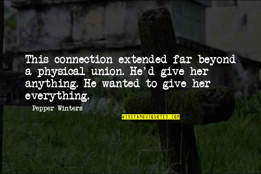 Pepper'd Quotes By Pepper Winters: This connection extended far beyond a physical union. Pepper'd Quotes By Pepper Winters: This connection extended far beyond a physical union.