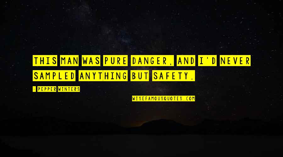 Pepper'd Quotes By Pepper Winters: This man was pure danger, and I'd never Pepper'd Quotes By Pepper Winters: This man was pure danger, and I'd never