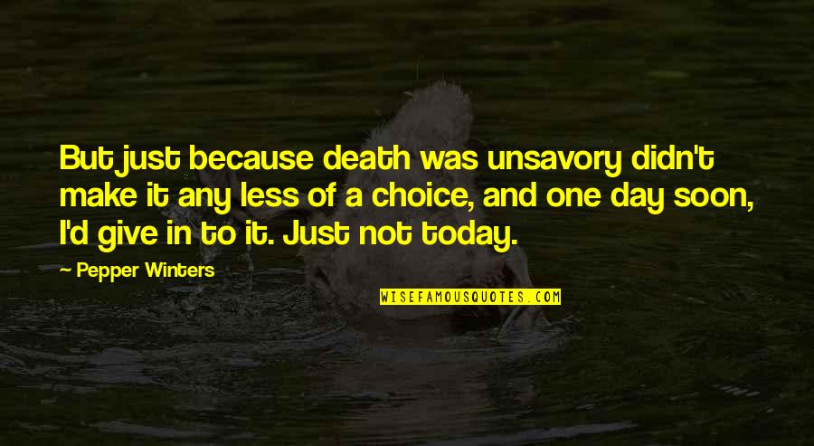 Pepper'd Quotes By Pepper Winters: But just because death was unsavory didn't make Pepper'd Quotes By Pepper Winters: But just because death was unsavory didn't make