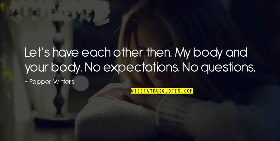 Pepper'd Quotes By Pepper Winters: Let's have each other then. My body and
