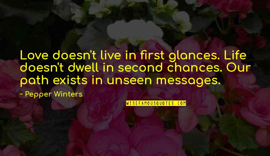 Pepper'd Quotes By Pepper Winters: Love doesn't live in first glances. Life doesn't Pepper'd Quotes By Pepper Winters: Love doesn't live in first glances. Life doesn't