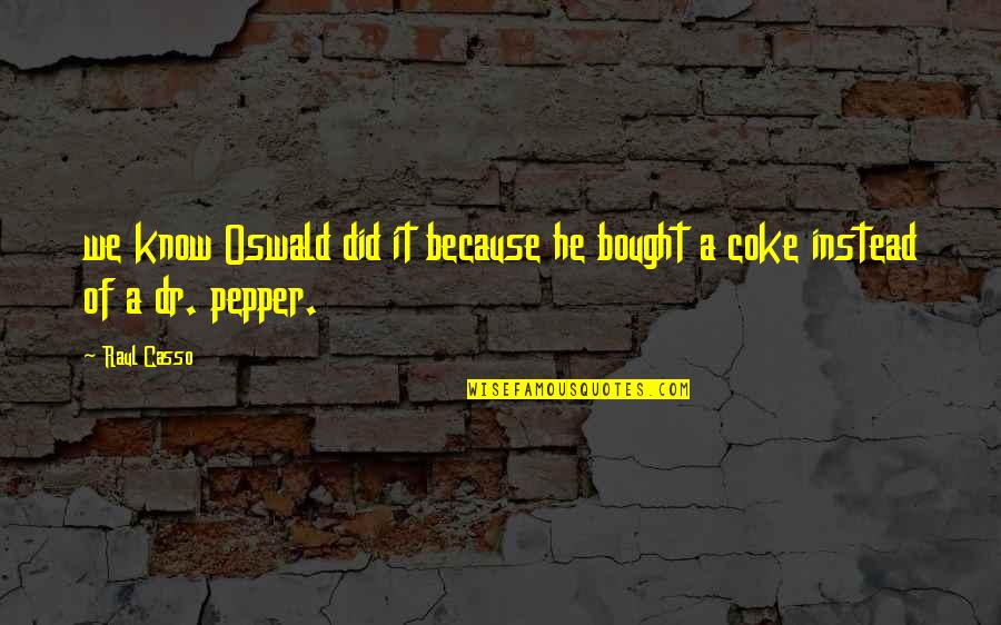 Pepper'd Quotes By Raul Casso: we know Oswald did it because he bought